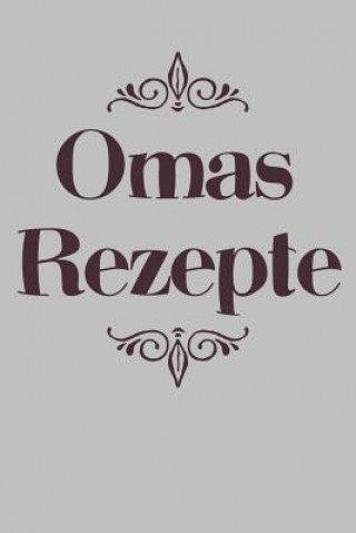 Książka Omas Rezepte: A5 Rezeptbuch zum Selberschreiben - Übersichtlich gestaltetes Kochbuch mit Platz für 100 Rezepte und Rezeptideen mit I Liddelbooks Rezepte &amp; Kochen