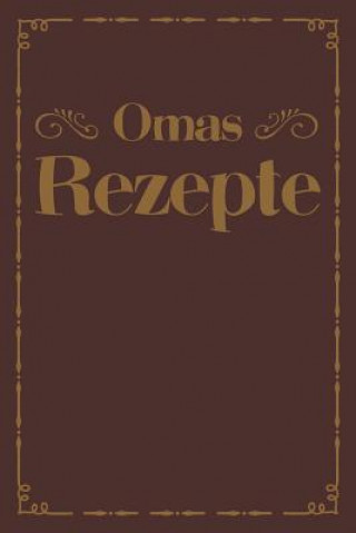 Książka Omas Rezepte: A5 Rezeptbuch zum Selberschreiben - Übersichtlich gestaltetes Kochbuch mit Platz für 100 Rezepte und Rezeptideen mit I Liddelbooks Rezepte &amp; Kochen