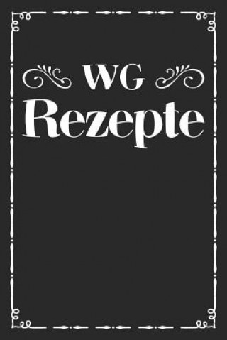 Könyv WG Rezepte: A5 Rezeptbuch zum Selberschreiben - Das WG (Wohngemeinschaft) Kochbuch mit Platz für 100 Rezepte Rezeptideen Geschenk Liddelbooks Rezepte &amp; Kochen
