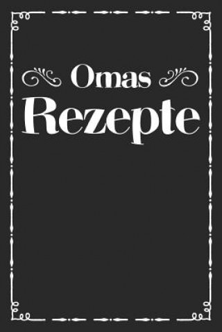 Książka Omas Rezepte: A5 Rezeptbuch zum Selberschreiben - Übersichtlich gestaltetes Kochbuch mit Platz für 100 Rezepte und Rezeptideen mit I Liddelbooks Rezepte &amp; Kochen