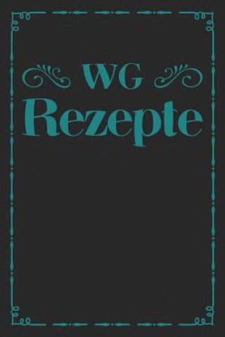 Książka WG Rezepte: A5 Rezeptbuch zum Selberschreiben - Das WG (Wohngemeinschaft) Kochbuch mit Platz für 100 Rezepte Rezeptideen Geschenk Liddelbooks Rezepte &amp; Kochen