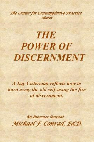 Książka The Power of Discernment: A Lay Cistercian reflects how to burn away the old self-using the fire of discernment. Michael F Conrad