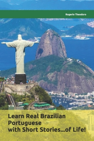 Könyv Learn Real Brazilian Portuguese with Short Stories...of Life!: Mini biographies of worldwide famous Brazilians Rogerio Theodoro