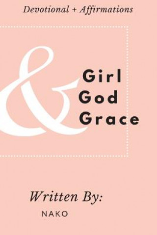 Könyv Girl + God + Grace: Devotional & Affirmations for Girls Nako