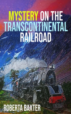 Kniha Mystery on the Transcontinental Railroad Roberta Baxter