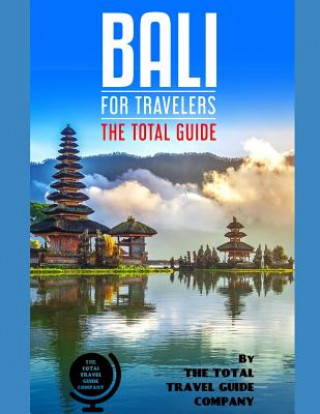 Kniha BALI FOR TRAVELERS. The total guide: The comprehensive traveling guide for all your traveling needs. By THE TOTAL TRAVEL GUIDE COMPANY The Total Travel Guide Company