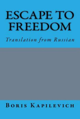 Kniha Escape to Freedom: Translation from Russian Boris Kapilevich