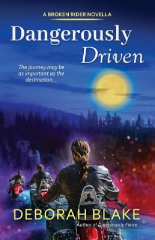 Kniha Dangerously Driven: A Broken Riders Novella Deborah Blake