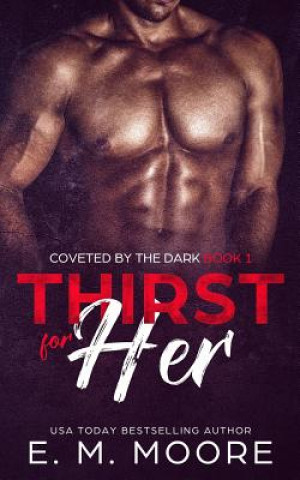 Knjiga Thirst For Her: Coveted by the Dark E M Moore