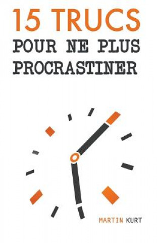 Kniha 15 Trucs Pour Ne Plus Procrastiner Cedric Debacq