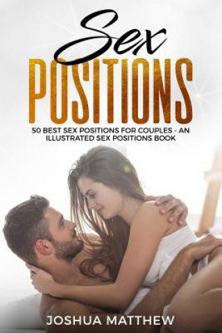 Könyv Sex Positions: 50 Best Sex Positions for Couples - An Illustrated Sex Positions Book Joshua Matthew