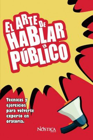 Könyv El Arte de Hablar En Público: Técnicas y ejercicios para volverte experto en oratoria Nostica Editorial