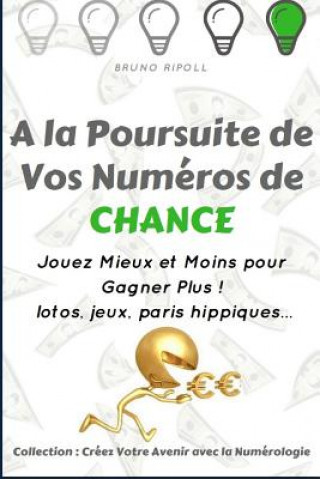 Könyv A la Poursuite de Vos Numéros de Chance: Jouez Mieux et Moins pour Gagner Plus ! A2pa Formation