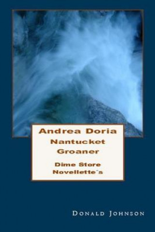 Kniha Andrea Doria Nantucket Groaner: Dime Store Novellette's Two Donald Johnson