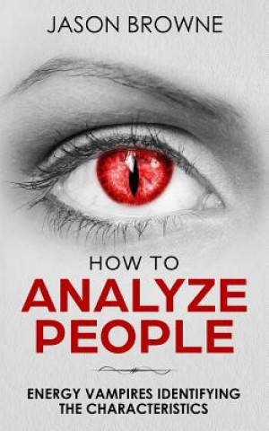 Book How To Analyze People: Analyzing Energy Vampires Jason Browne