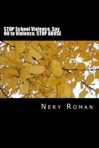Kniha STOP School Violence. Say NO to Violence. STOP ABUSE Nery Roman