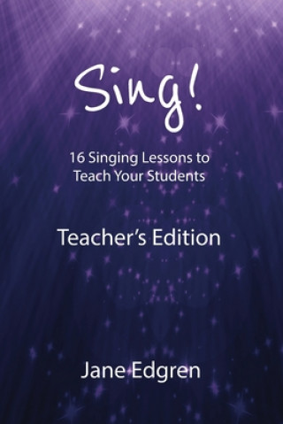 Könyv Sing! Teacher's Edition: 16 Singing Lessons to Teach Your Students Jane Edgren