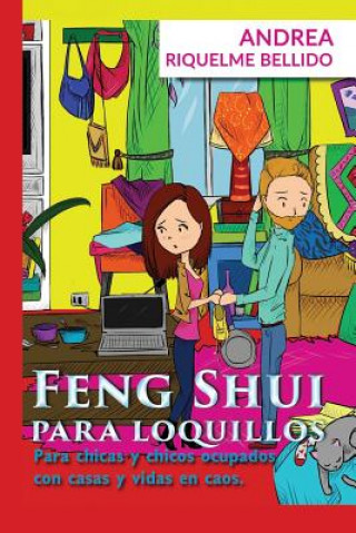 Kniha Feng Shui para Loquillos: Para chicas y chicos ocupados con casas y vidas en caos Andrea Riquelme Bellido
