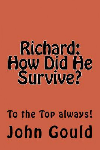 Kniha Richard: How Did He Survive?: To the Top always! John R Gould