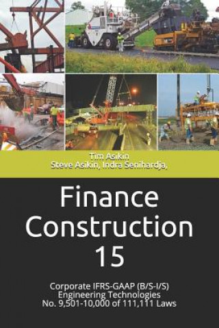 Könyv Finance Construction 15: Corporate IFRS-GAAP (B/S-I/S) Engineering Technologies No. 9,501-10,000 of 111,111 Laws Steve Asikin