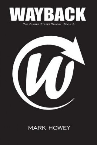 Knjiga Wayback: The Clarke Street Trilogy Book 3 Mark S Howey