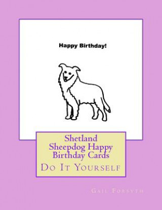 Knjiga Shetland Sheepdog Happy Birthday Cards: Do It Yourself Gail Forsyth