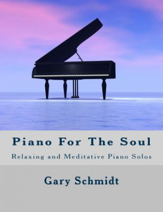 Kniha Piano for the Soul: Relaxing and Meditative Piano Solos Gary Schmidt