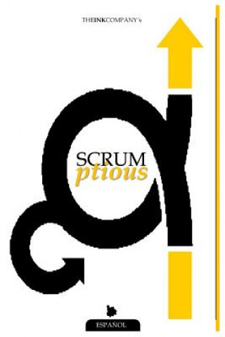 Carte Scrumptious: Referencia Base Con Conceptos de Scrum Deliciosamente Simple & Guia de Adopcion Para Scrum Super Rapida Andres Vrant