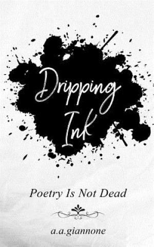 Carte Dripping Ink: Poetry Is Not Dead A a Giannone
