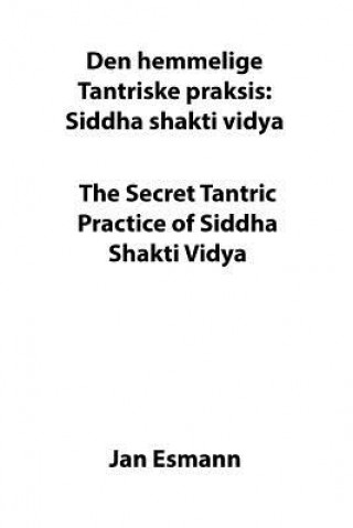 Kniha The Secret Tantric Practice of Siddha Shakti Vidya: Den Hemmelige Tantriske Praksis Siddha Shakti Vidya Mr Jan Esmann