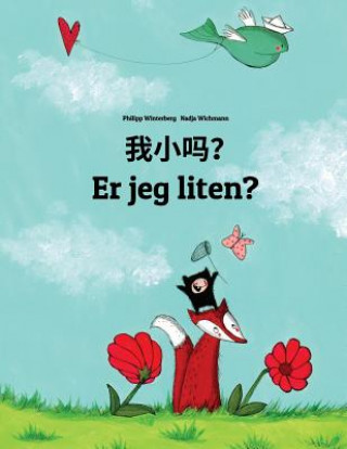Carte Wo Xiao Ma? Er Jeg Liten?: Chinese/Mandarin Chinese [simplified]-Norwegian (Norsk Bokm?l): Children's Picture Book (Bilingual Edition) Philipp Winterberg