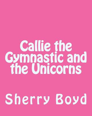 Knjiga Callie the Gymnastic and the Unicorns Sherry Boyd