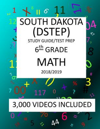 Kniha 6th Grade SOUTH DAKOTA DSTEP TEST, 2019 MATH, Test Prep: 6th Grade SOUTH DAKOTA STATE TEST of EDUCATION PROGRESS TEST 2019 MATH Test Prep/Study Guide Mark Shannon