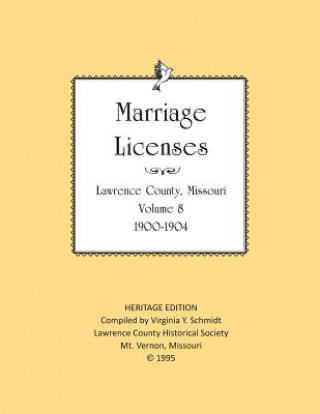 Kniha Lawrence County Missouri Marriages 1900-1904 Virginia Y Schmidt