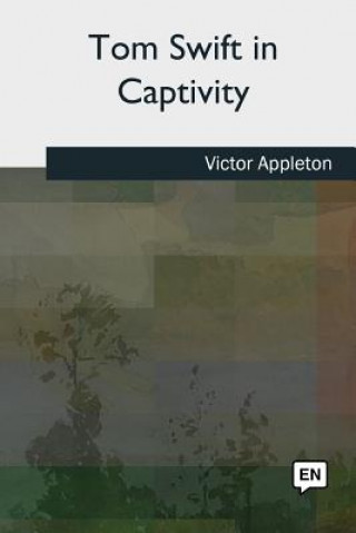 Книга Tom Swift in Captivity Victor Appleton