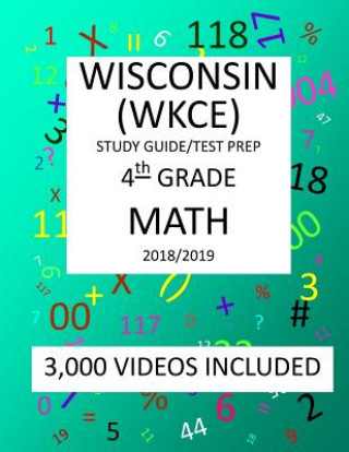 Carte 4TH Grade WISCONSIN WKCE, 2019 MATH, Test Prep/ Study Guide: 4TH Grade WISCONSIN KNOWLEDGE and CONCEPTS EXAMINATION, 2019 MATH, Test Prep/Study Guide Mark Shannon