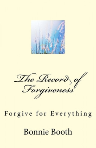 Kniha The Record of Forgiveness: Forgive for Everything Bonnie Booth
