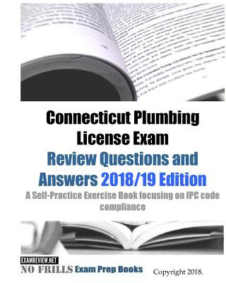 Carte Connecticut Plumbing License Exam Review Questions and Answers: A Self-Practice Exercise Book focusing on IPC code compliance Examreview