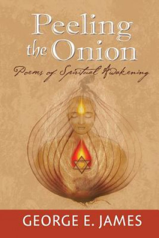 Carte Peeling the Onion: Poems of Spiritual Awakening George E James