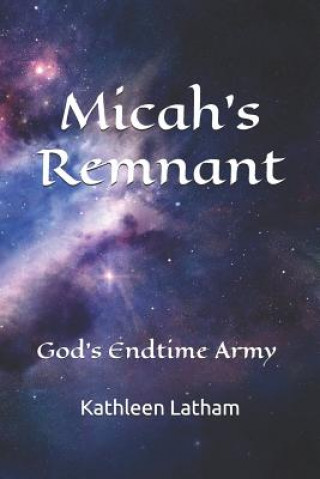 Книга Micah's Remnant: God's Endtime Army Kathleen Latham
