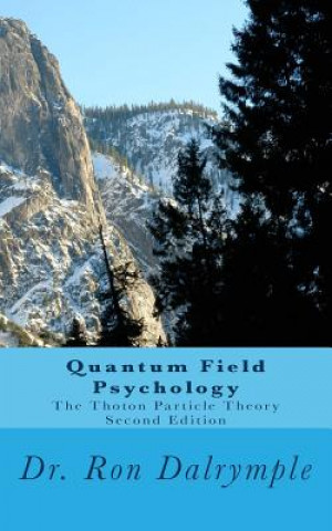 Carte Quantum Field Psychology, Second Edition: The Thoton Particle Theory Ron Dalrymple