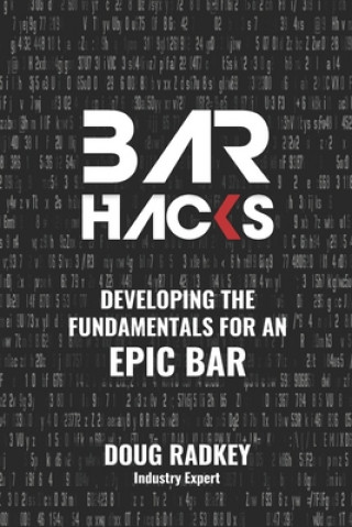 Knjiga Bar Hacks: Developing The Fundamentals for an Epic Bar Jennifer Radkey