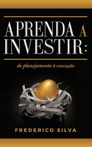 Kniha Aprenda a Investir: Do Planejamento ? Execuç?o Frederico Silva