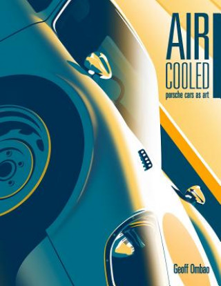 Kniha Air-Cooled: Porsche Cars as Art Geoff Ombao