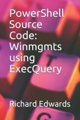 Książka PowerShell Source Code: Winmgmts using ExecQuery Richard Edwards