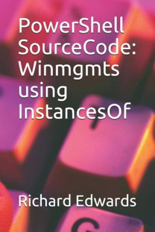 Knjiga PowerShell SourceCode: Winmgmts using InstancesOf Richard Edwards