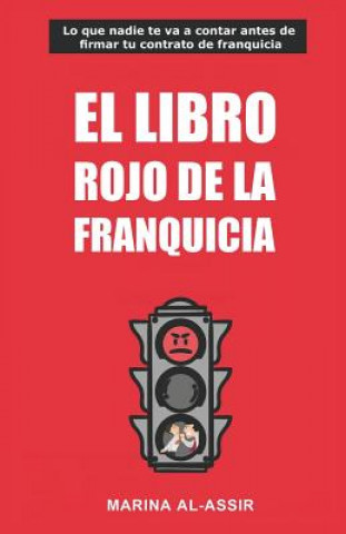 Könyv El Libro Rojo de la Franquicia: Lo Que Nadie Te Va a Contar Antes de Firmar Tu Contrato de Franquicia Marina Al-Assir
