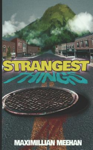 Knjiga Strangest Things Maximillian Meehan