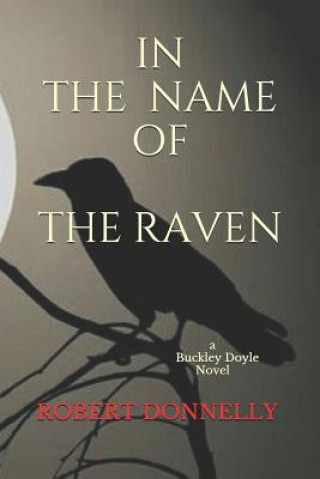 Książka In the Name of the Raven: A Buckley Doyle Novel Robert Donnelly