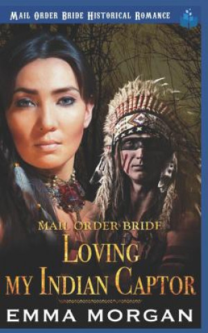 Carte Mail Order Bride: Loving My Indian Captor Emma Morgan